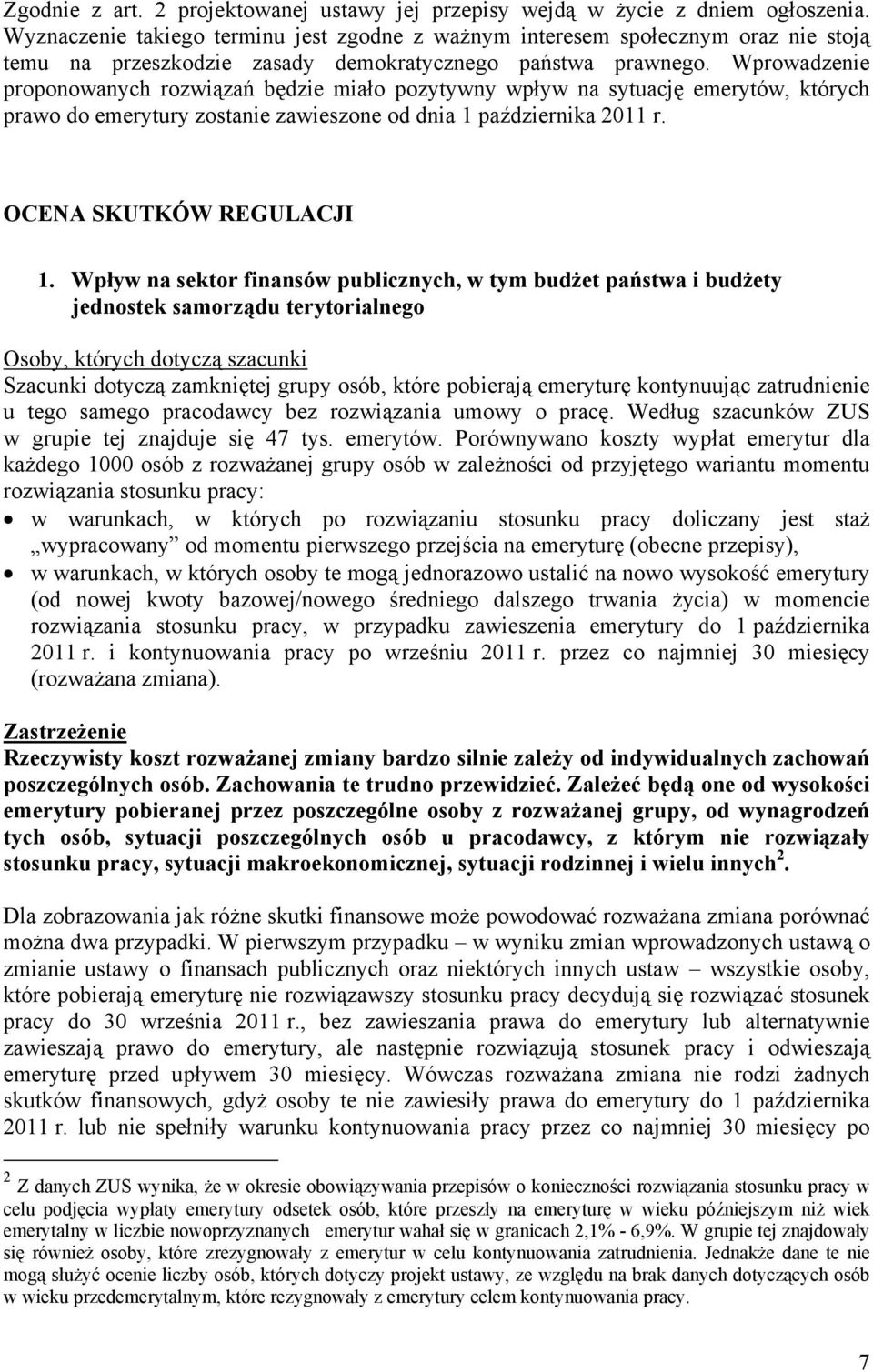 Wprowadzenie proponowanych rozwiązań będzie miało pozytywny wpływ na sytuację emerytów, których prawo do emerytury zostanie zawieszone od dnia 1 października 2011 r. OCENA SKUTKÓW REGULACJI 1.