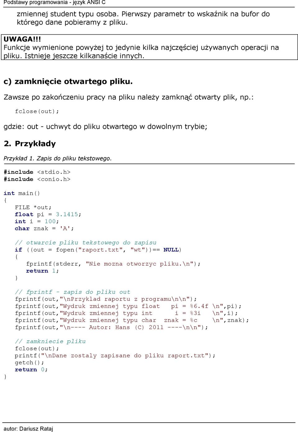 : fclose(out); gdzie: out - uchwyt do pliku otwartego w dowolnym trybie; 2. Przykłady Przykład 1. Zapis do pliku tekstowego. #include <conio.h> FILE *out; float pi = 3.