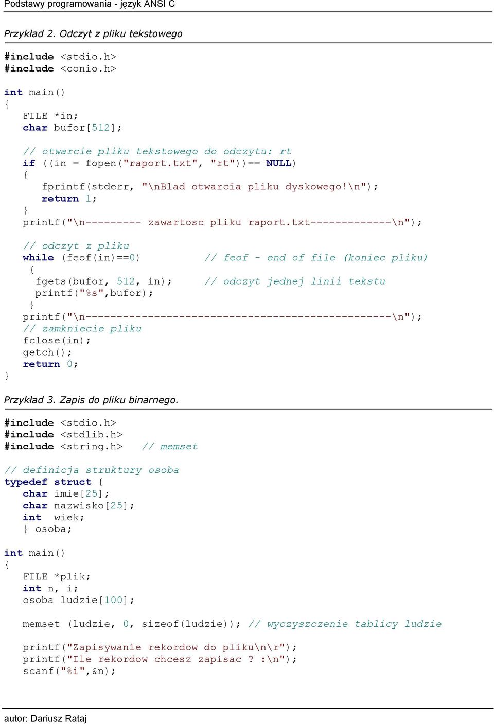 txt-------------\n"); // odczyt z pliku while (feof(in)==0) // feof - end of file (koniec pliku) fgets(bufor, 512, in); // odczyt jednej linii tekstu printf("%s",bufor);