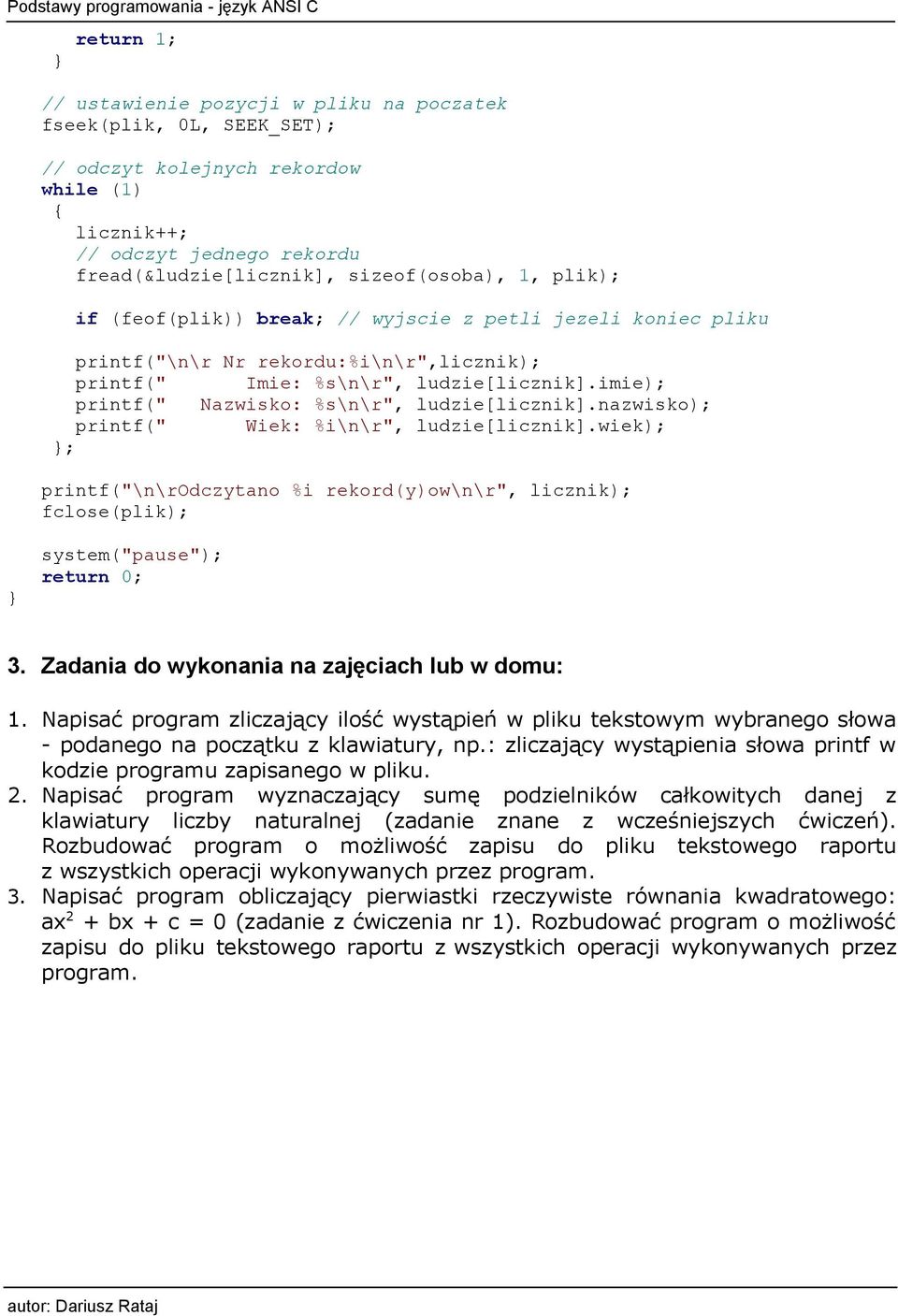 nazwisko); printf(" Wiek: %i\n\r", ludzie[licznik].wiek); ; printf("\n\rodczytano %i rekord(y)ow\n\r", licznik); fclose(plik); system("pause"); 3. Zadania do wykonania na zajęciach lub w domu: 1.