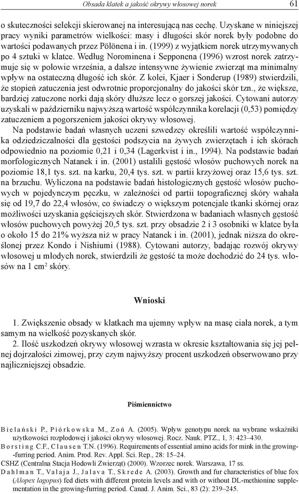 (1999) z wyjątkiem norek utrzymywanych po 4 sztuki w klatce.