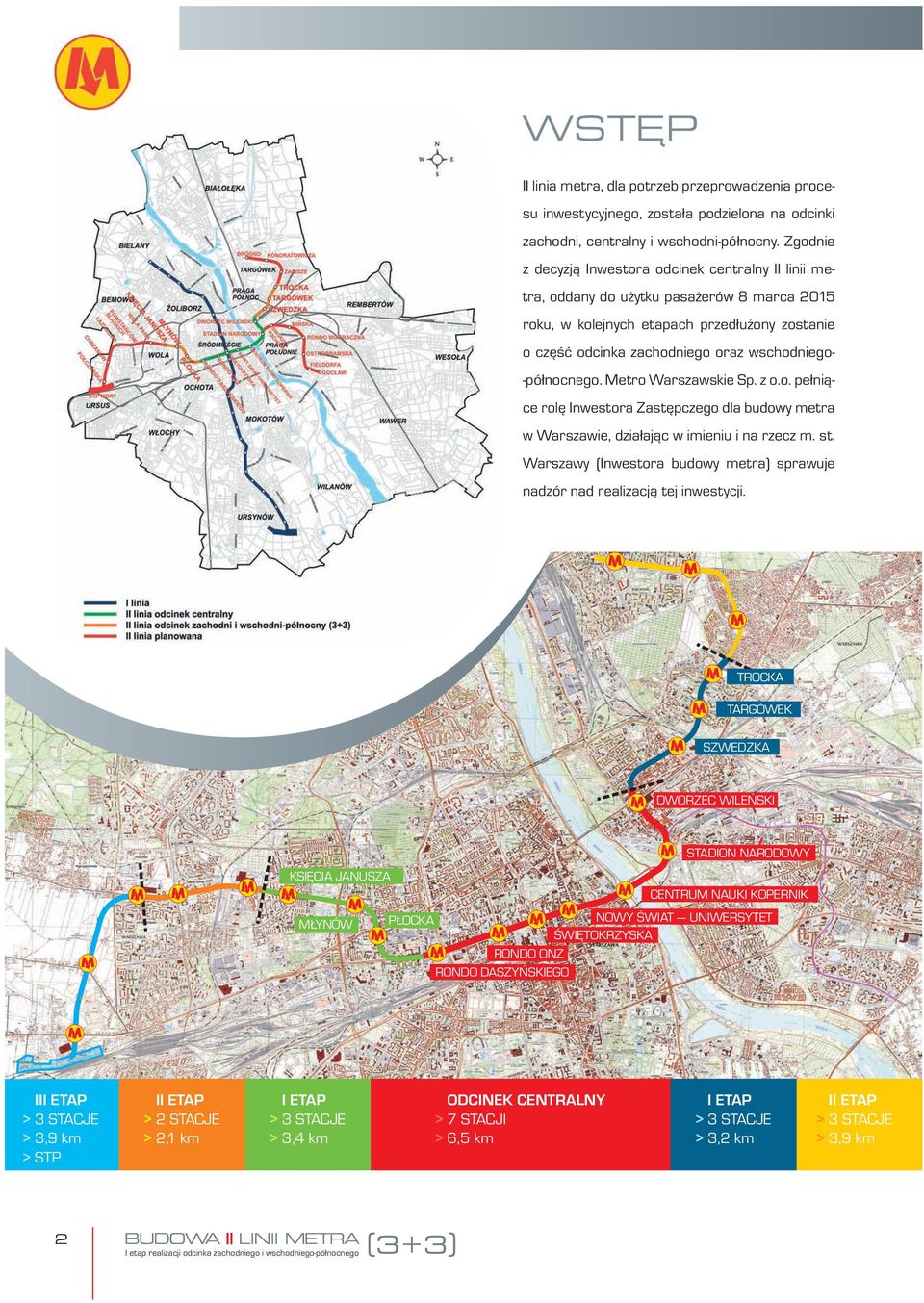 -północnego. Metro Warszawskie Sp. z o.o. pełniące rolę Inwestora Zastępczego dla budowy metra w Warszawie, działając w imieniu i na rzecz m. st.