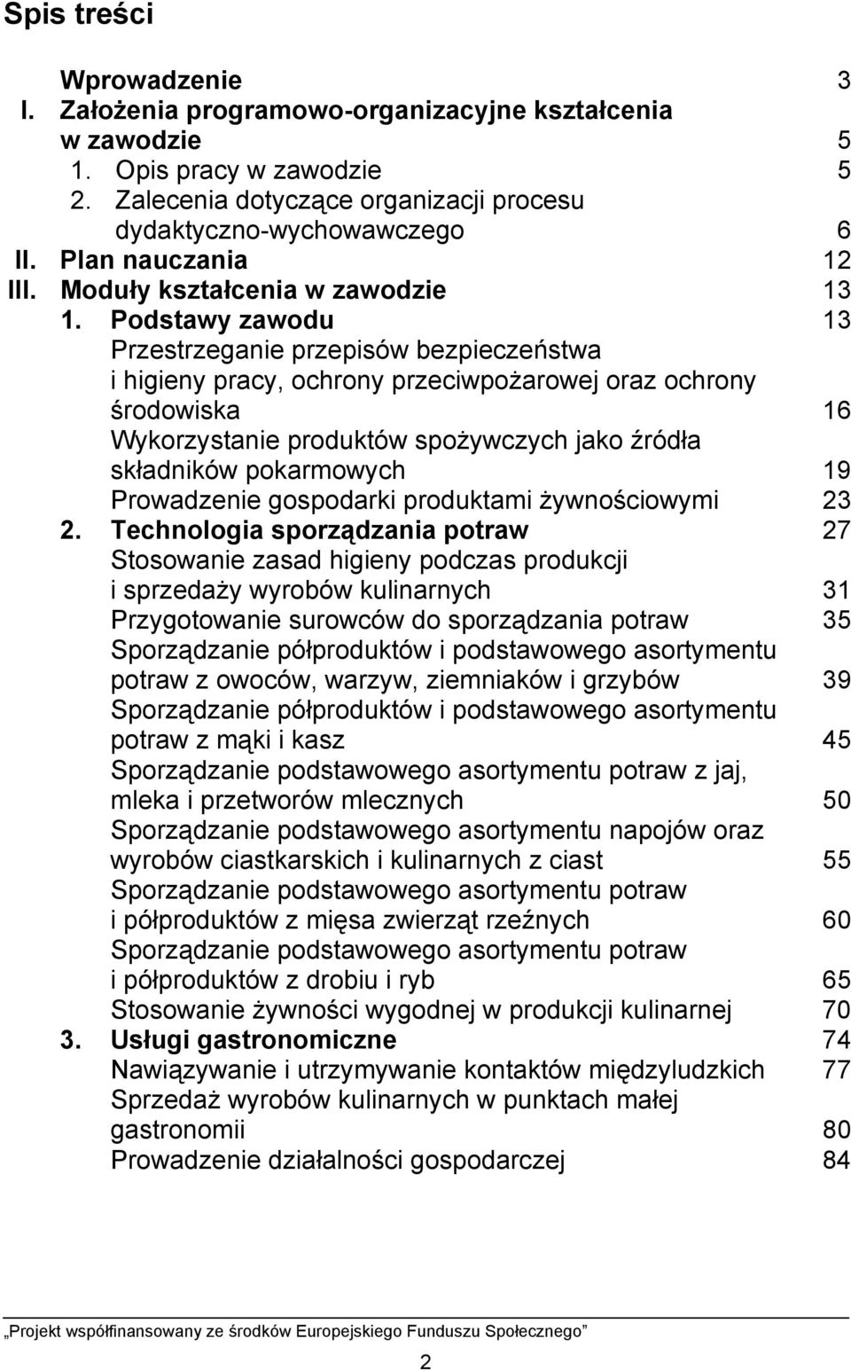 Podstawy zawodu 13 Przestrzeganie przepisów bezpieczeństwa i higieny pracy, ochrony przeciwpożarowej oraz ochrony środowiska 16 Wykorzystanie produktów spożywczych jako źródła składników pokarmowych