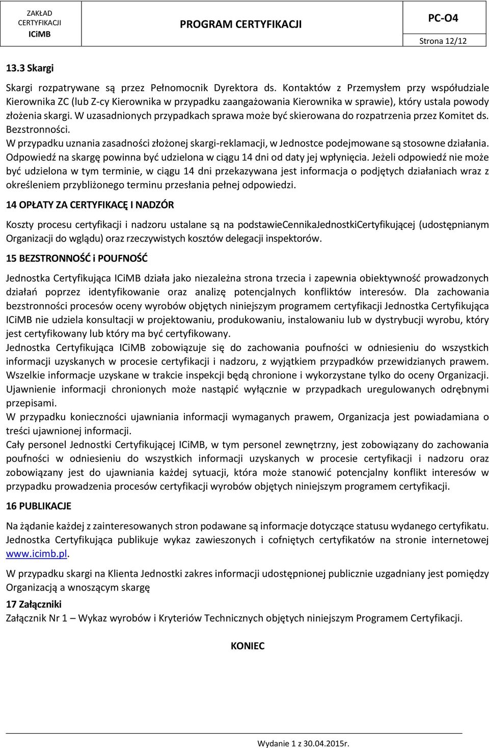 W uzasadnionych przypadkach sprawa może być skierowana do rozpatrzenia przez Komitet ds. Bezstronności.