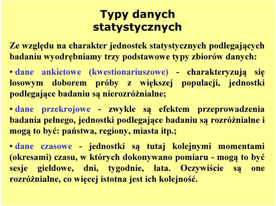 efektem przeprowadzenia badania pełnego, jednostki podlegające badaniu są rozróżnialne i mogą to być: państwa, regiony, miasta itp.