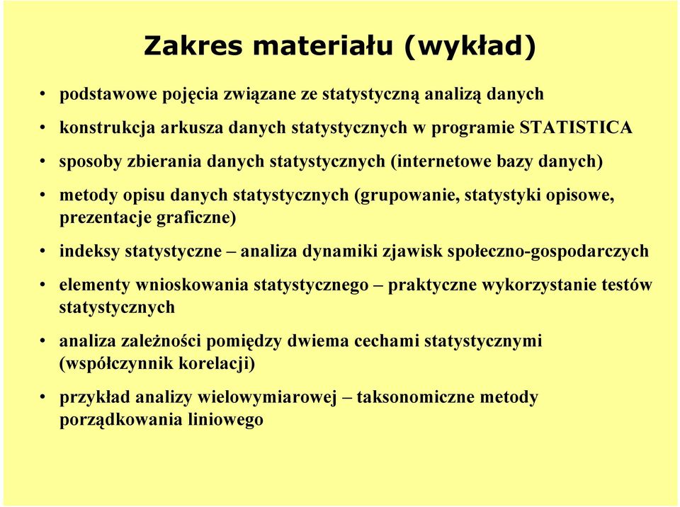 graficzne) indeksy statystyczne analiza dynamiki zjawisk społeczno-gospodarczych elementy wnioskowania statystycznego praktyczne wykorzystanie testów