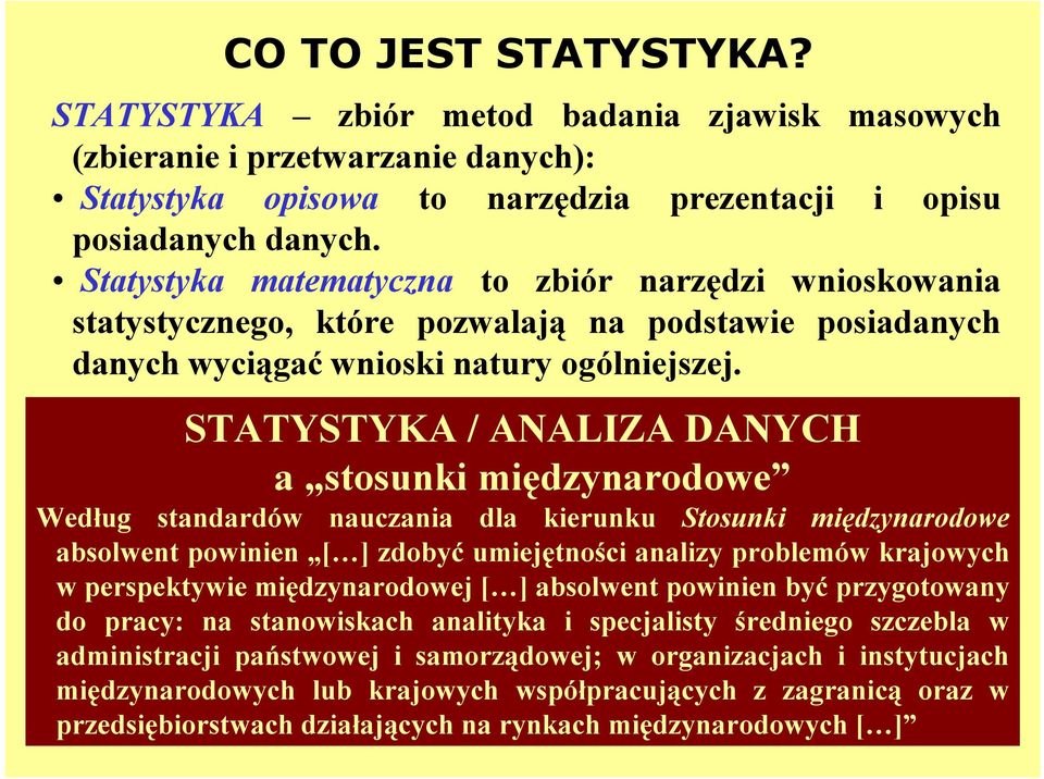 STATYSTYKA / ANALIZA DANYCH a stosunki międzynarodowe Według standardów nauczania dla kierunku Stosunki międzynarodowe absolwent powinien [ ] zdobyć umiejętności analizy problemów krajowych w