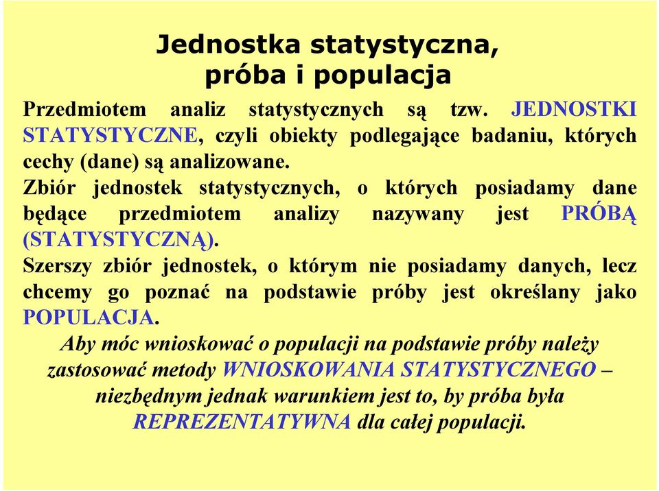 Zbiór jednostek statystycznych, o których posiadamy dane będące przedmiotem analizy nazywany jest PRÓBĄ (STATYSTYCZNĄ).