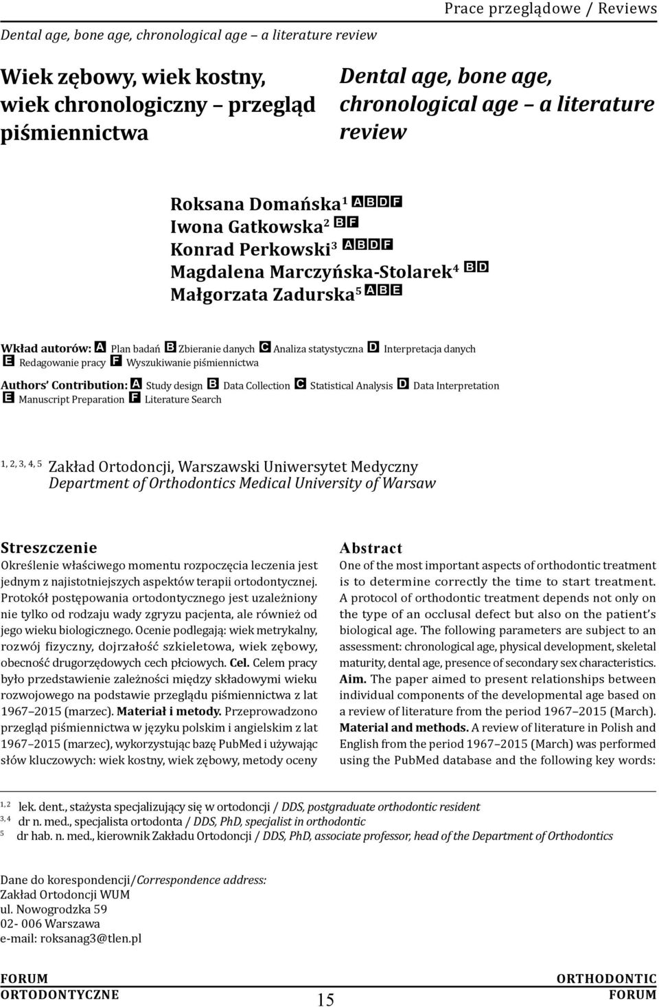 danych C Analiza statystyczna D Interpretacja danych E Redagowanie pracy F Wyszukiwanie piśmiennictwa Authors Contribution: A Study design B Data Collection C Statistical Analysis D Data