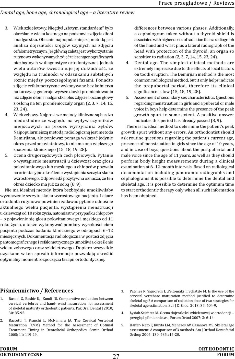 Jej główną zaletą jest wykorzystanie rutynowo wykonywanych zdjęć telerentgenograficznych niezbędnych w diagnostyce ortodontycznej.