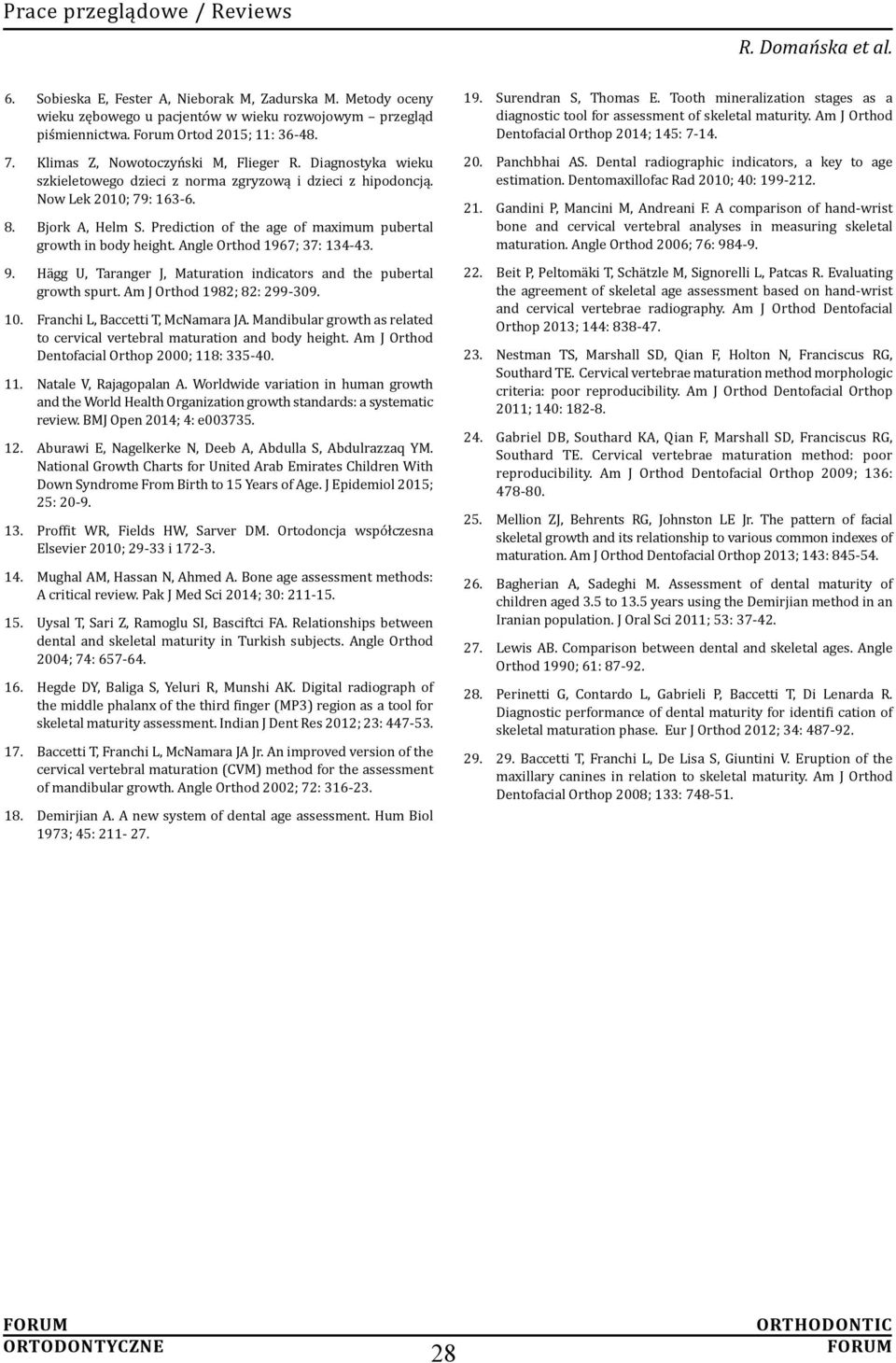 Prediction of the age of maximum pubertal growth in body height. Angle Orthod 1967; 37: 134-43. 9. Hägg U, Taranger J, Maturation indicators and the pubertal growth spurt.