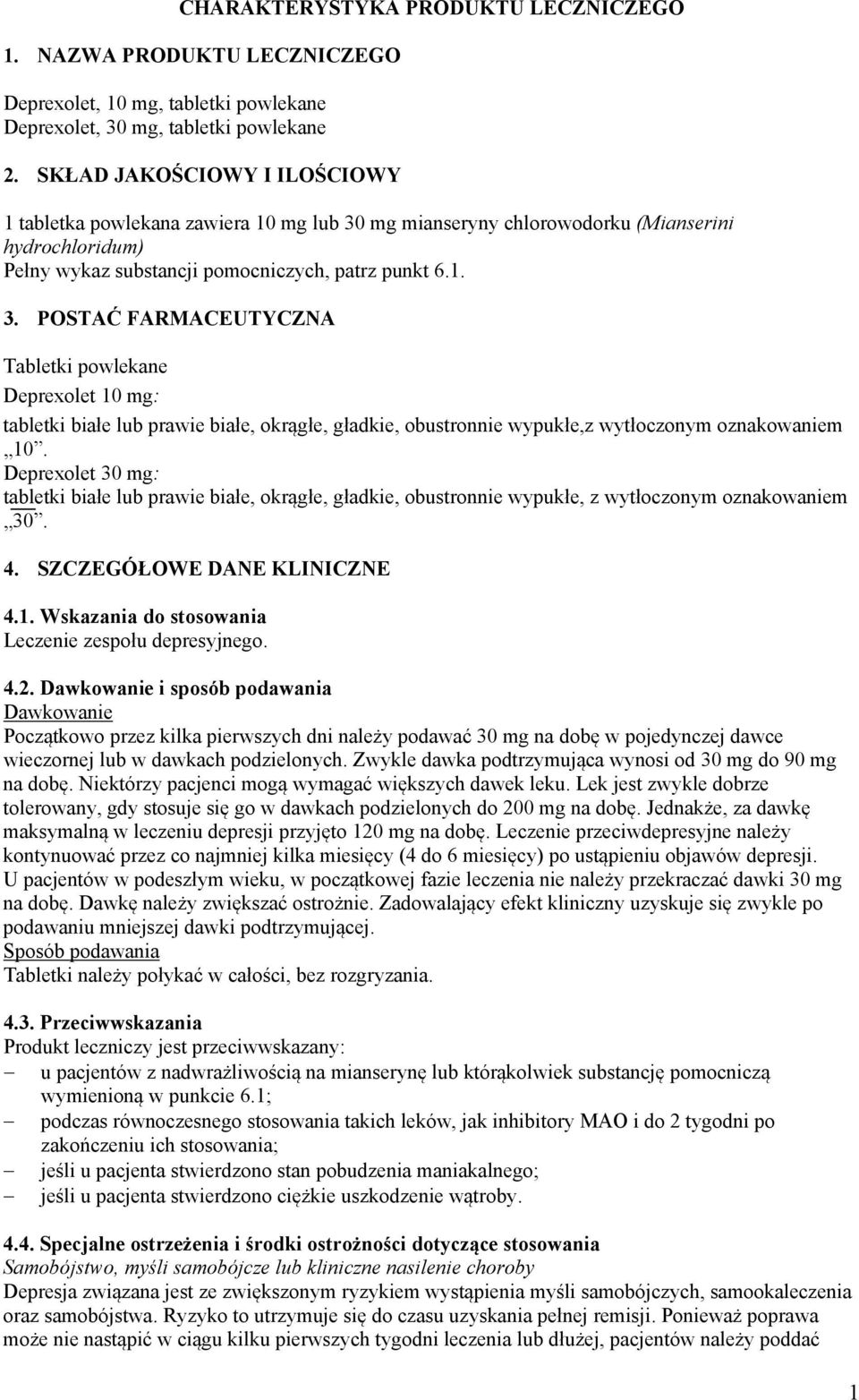 mg mianseryny chlorowodorku (Mianserini hydrochloridum) Pełny wykaz substancji pomocniczych, patrz punkt 6.1. 3.