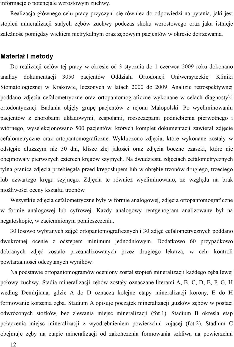 wiekiem metrykalnym oraz zębowym pacjentów w okresie dojrzewania.