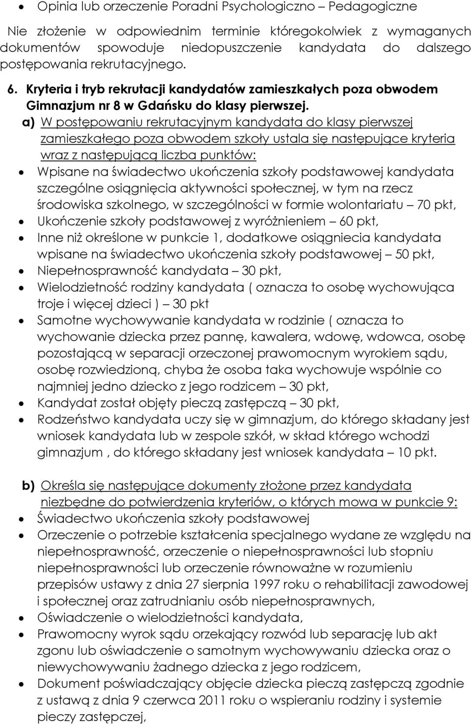 a) W postępowaniu rekrutacyjnym kandydata do klasy pierwszej zamieszkałego poza obwodem szkoły ustala się następujące kryteria wraz z następującą liczba punktów: Wpisane na świadectwo ukończenia