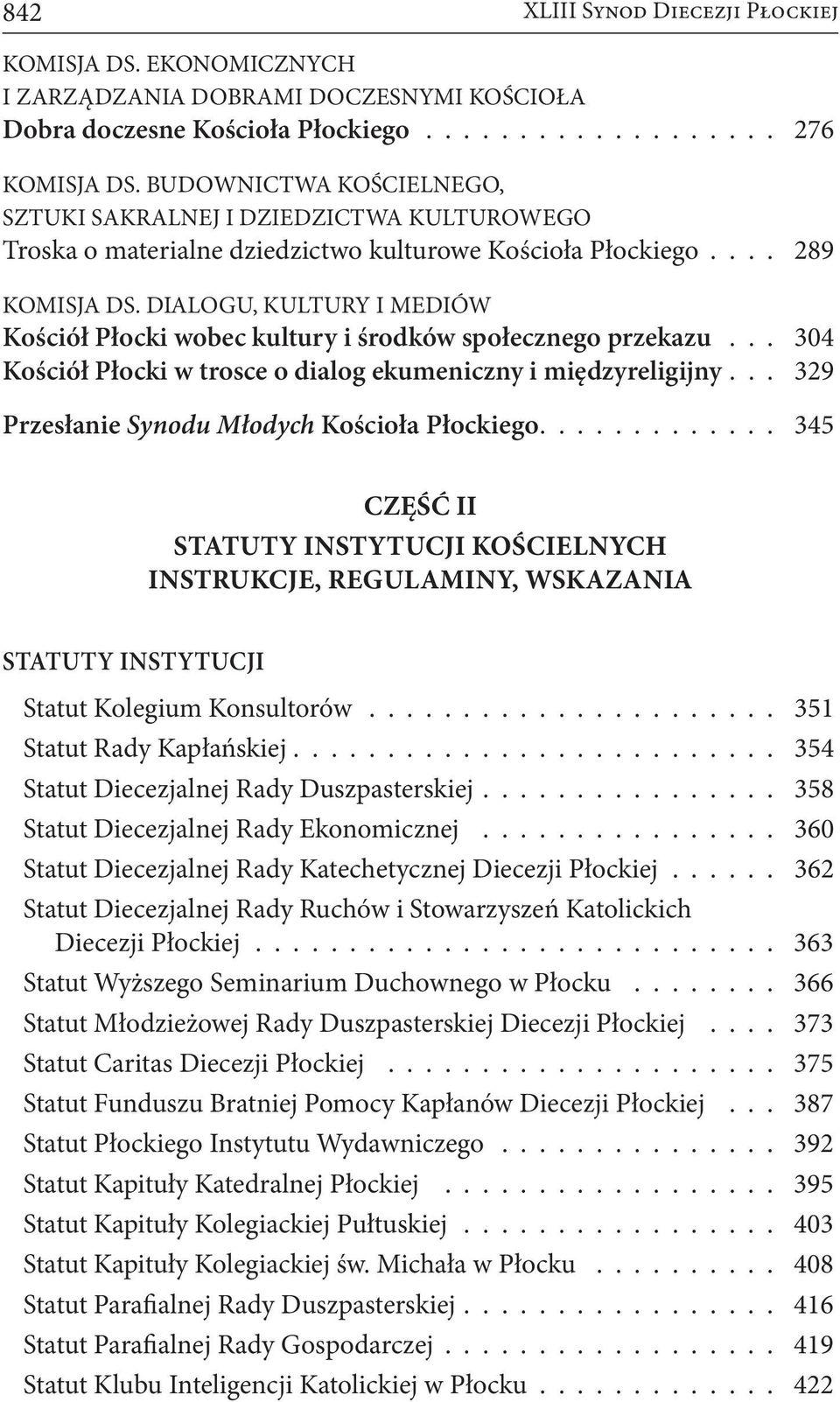 DIALOGU, KULTURY I MEDIÓW Kościół Płocki wobec kultury i środków społecznego przekazu 304 Kościół Płocki w trosce o dialog ekumeniczny i międzyreligijny 329 Przesłanie Synodu Młodych Kościoła