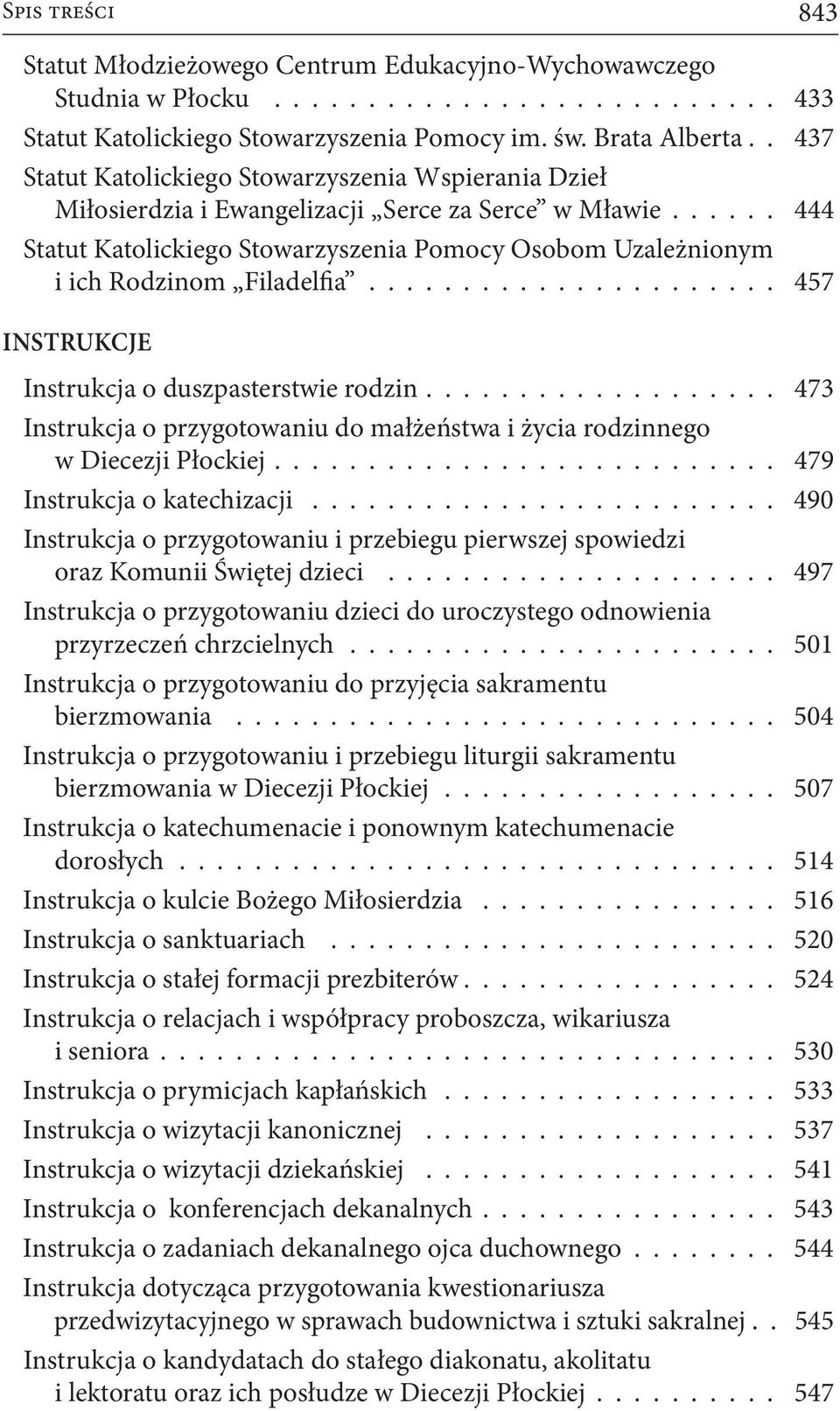 Rodzinom Filadelfia 457 INSTRUKCJE Instrukcja o duszpasterstwie rodzin 473 Instrukcja o przygotowaniu do małżeństwa i życia rodzinnego w Diecezji Płockiej 479 Instrukcja o katechizacji 490 Instrukcja