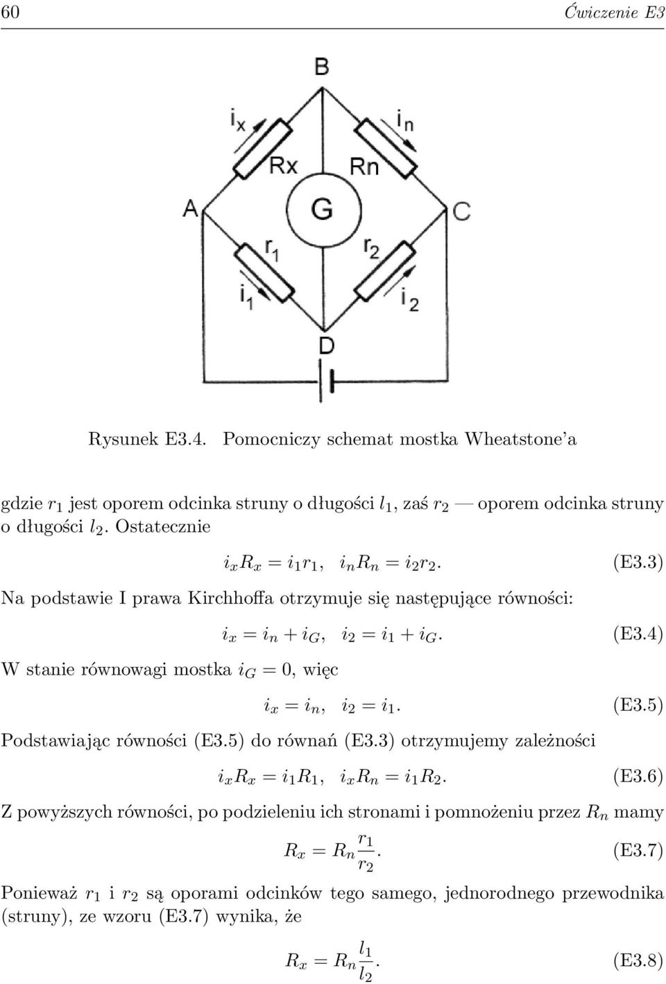 3) Na podstawie I prawa Kirchhoffa otrzymuje się następujące równości: W stanie równowagi mostka i G = 0, więc i x = i n + i G, i 2 = i 1 + i G. (E3.4) i x = i n, i 2 = i 1. (E3.5) Podstawiając równości (E3.