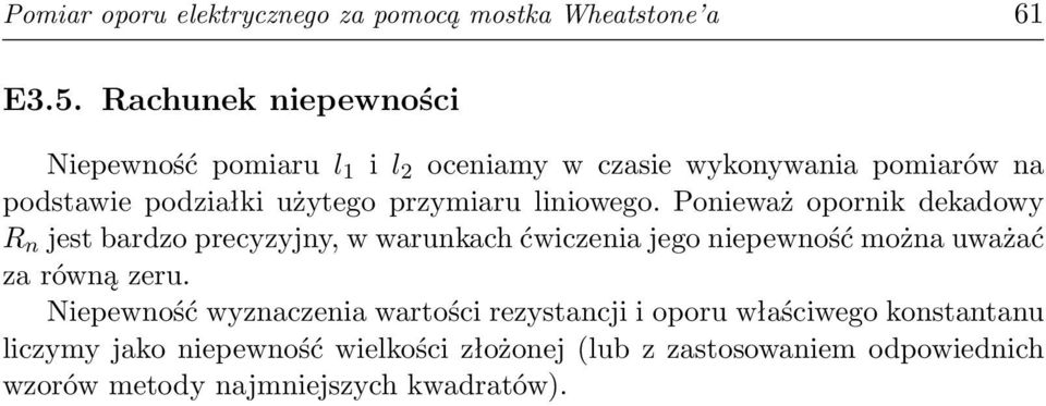 liniowego. Ponieważ opornik dekadowy R n jest bardzo precyzyjny, w warunkach ćwiczenia jego niepewność można uważać za równą zeru.