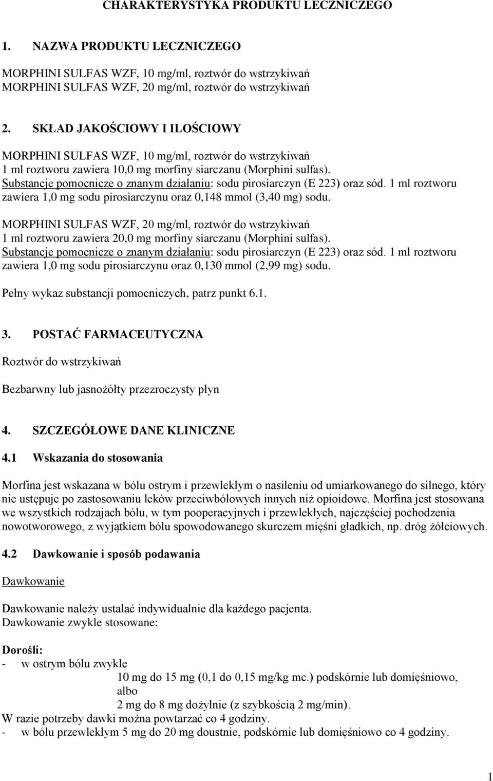 Substancje pomocnicze o znanym działaniu: sodu pirosiarczyn (E 223) oraz sód. 1 ml roztworu zawiera 1,0 mg sodu pirosiarczynu oraz 0,148 mmol (3,40 mg) sodu.