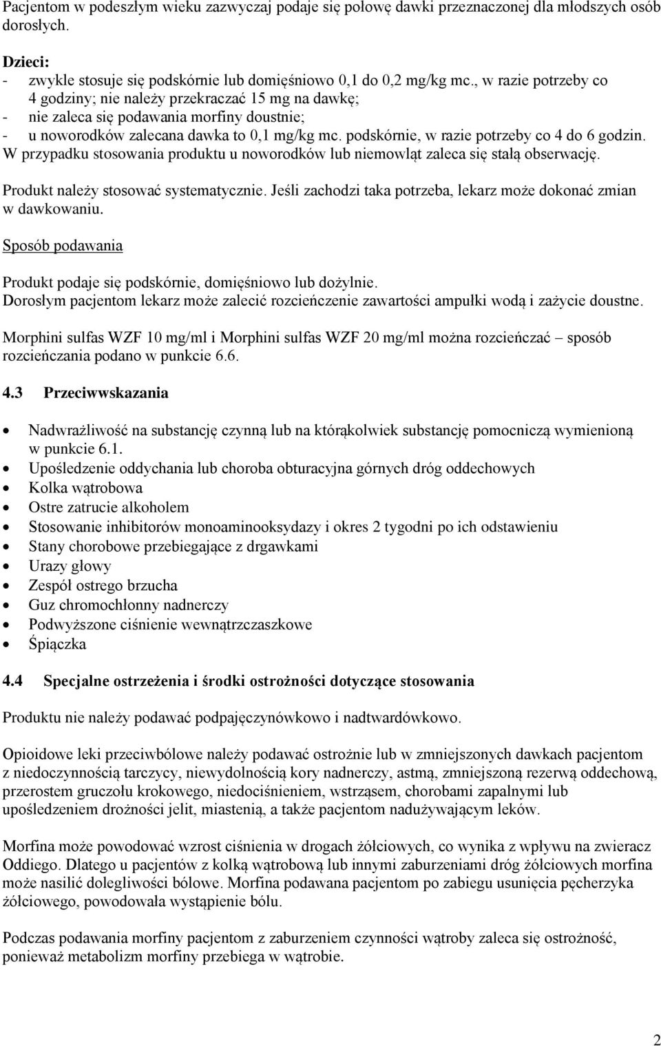 podskórnie, w razie potrzeby co 4 do 6 godzin. W przypadku stosowania produktu u noworodków lub niemowląt zaleca się stałą obserwację. Produkt należy stosować systematycznie.