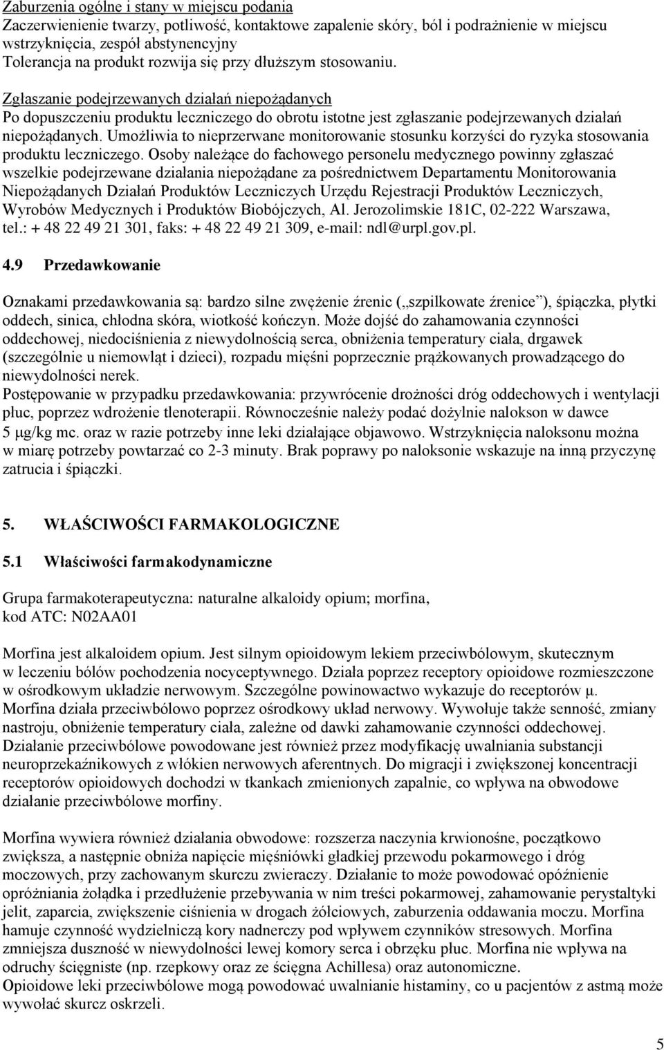 Umożliwia to nieprzerwane monitorowanie stosunku korzyści do ryzyka stosowania produktu leczniczego.