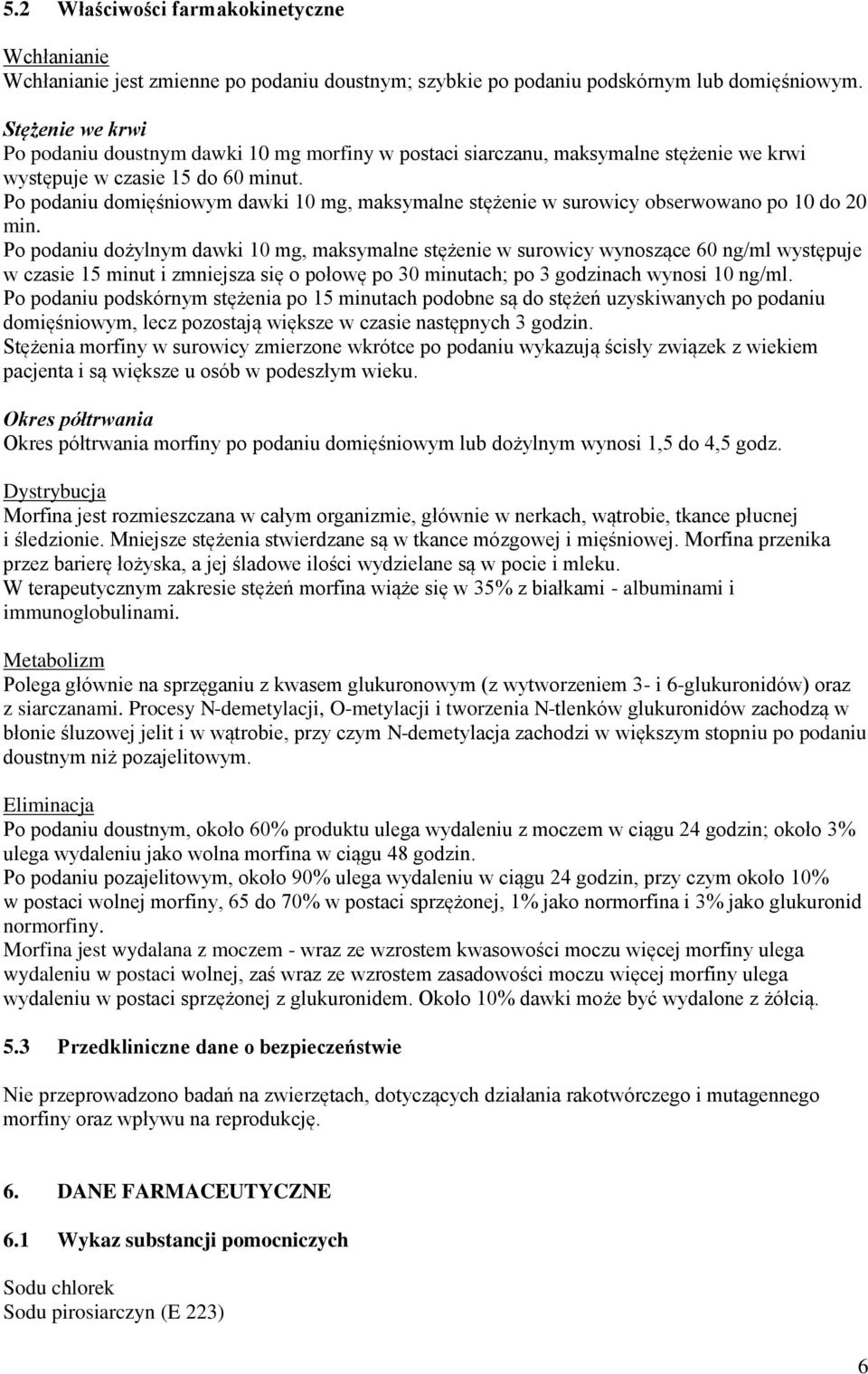 Po podaniu domięśniowym dawki 10 mg, maksymalne stężenie w surowicy obserwowano po 10 do 20 min.