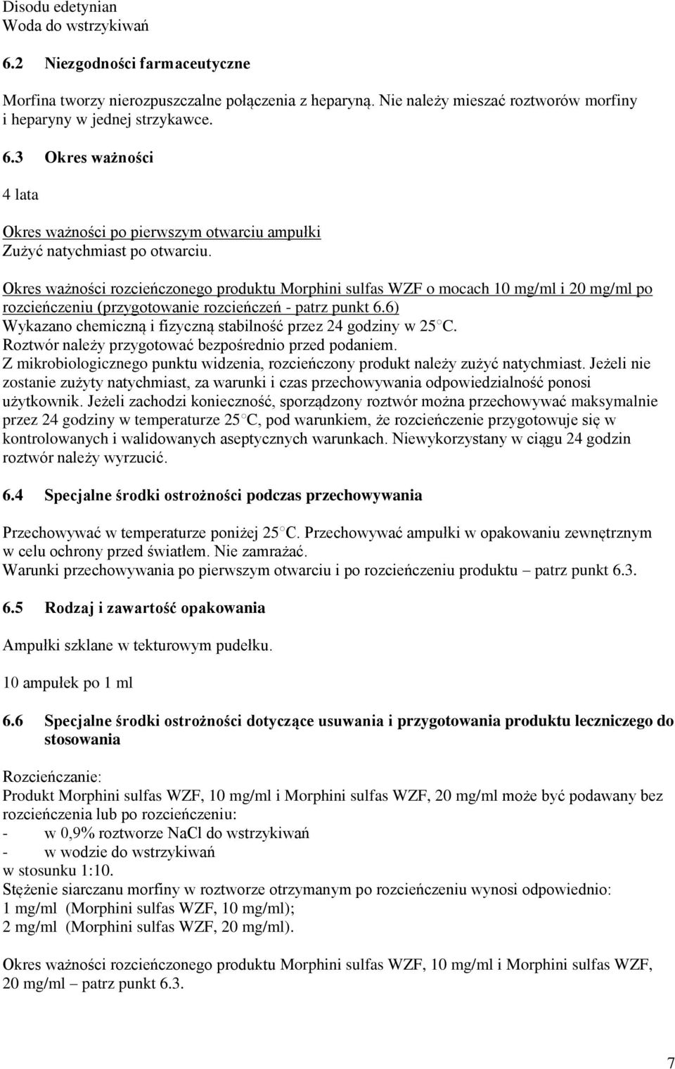 6) Wykazano chemiczną i fizyczną stabilność przez 24 godziny w 25 C. Roztwór należy przygotować bezpośrednio przed podaniem.