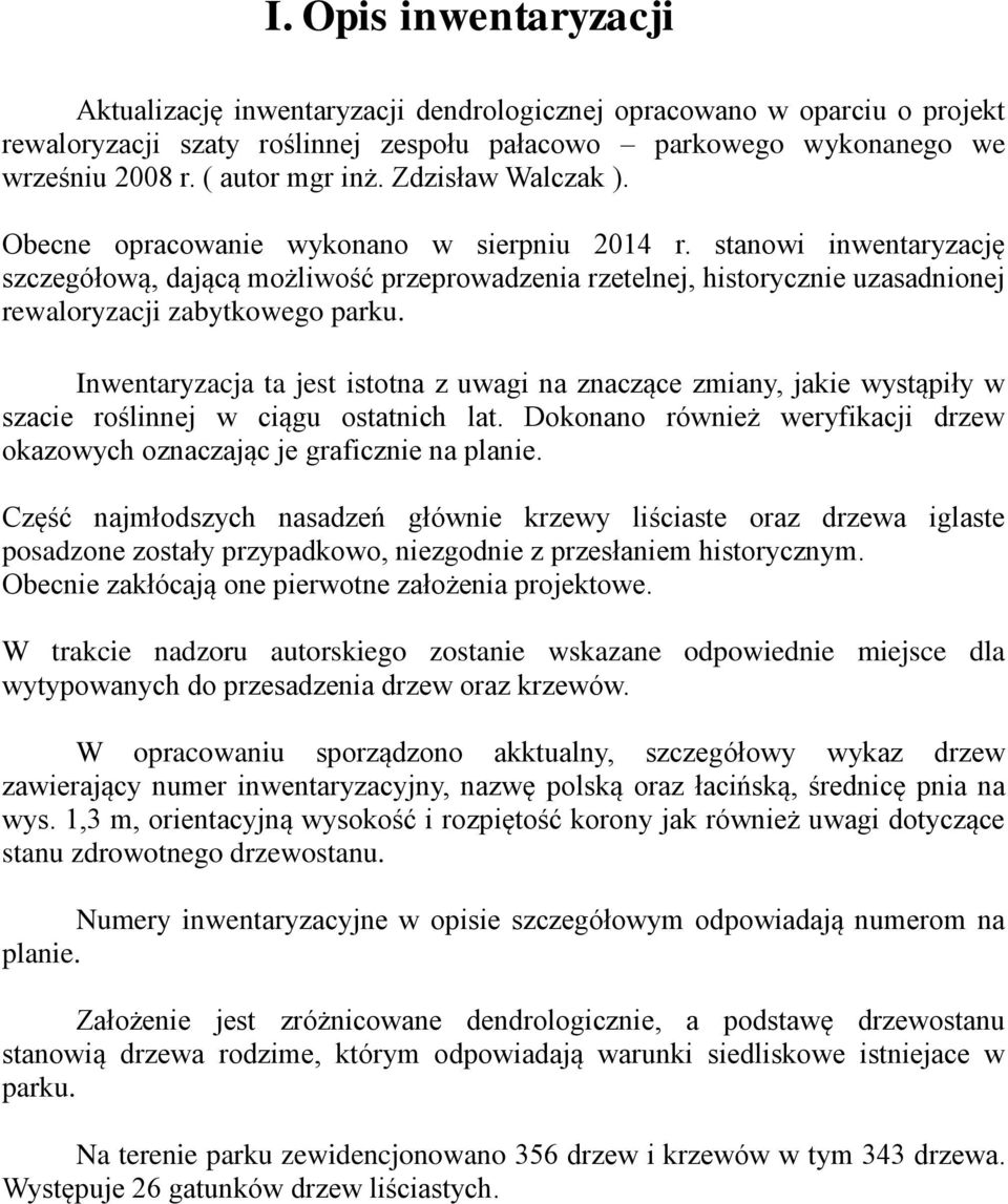 stanowi inwentaryzację szczegółową, dającą możliwość przeprowadzenia rzetelnej, historycznie uzasadnionej rewaloryzacji zabytkowego parku.