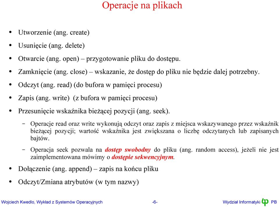 write) (z bufora w pamięci procesu) Przesunięcie wskaźnika bieżącej pozycji (ang. seek).