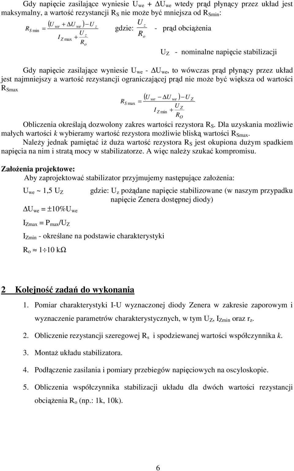 ( ) S max = Obliczenia określają dozwolony zakres wartości rezystora S. Dla uzyskania moŝliwie małych wartości k bieramy wartość rezystora moŝliwie bliską wartości Smax.