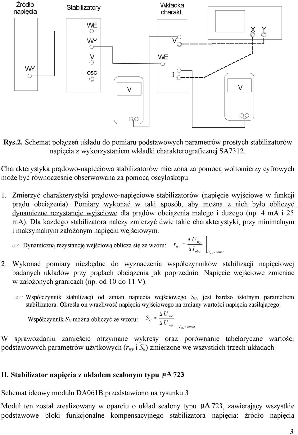 Charakterystyka prądowo-napięciowa stabilizatorów mierzona za pomocą woltomierzy cyfroch może być równocześnie obserwowana za pomocą oscyloskopu. 1.