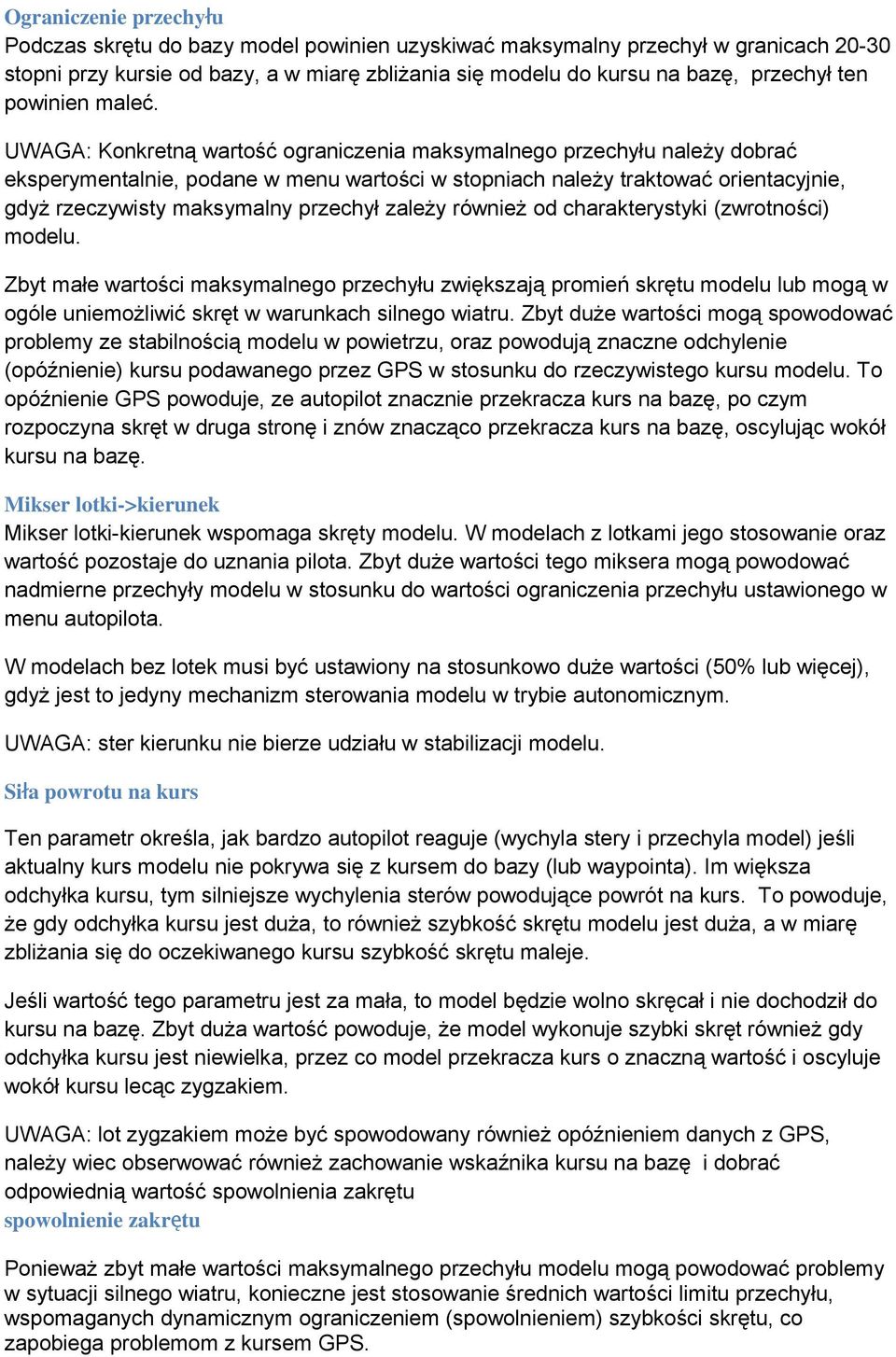 UWAGA: Konkretną wartość ograniczenia maksymalnego przechyłu należy dobrać eksperymentalnie, podane w menu wartości w stopniach należy traktować orientacyjnie, gdyż rzeczywisty maksymalny przechył