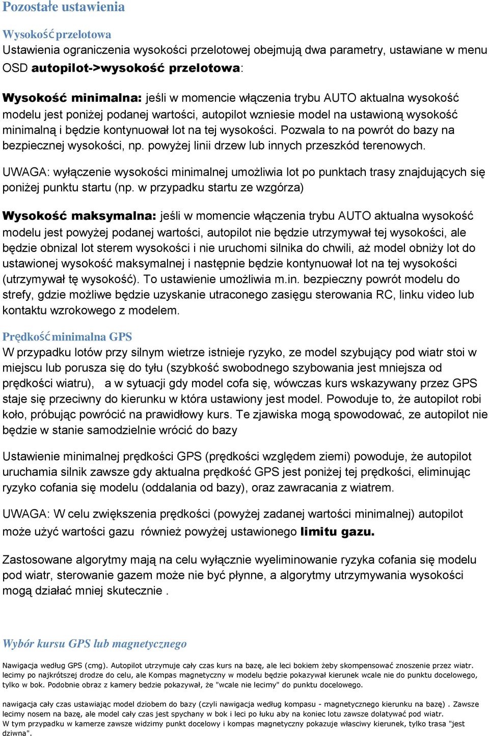 Pozwala to na powrót do bazy na bezpiecznej wysokości, np. powyżej linii drzew lub innych przeszkód terenowych.