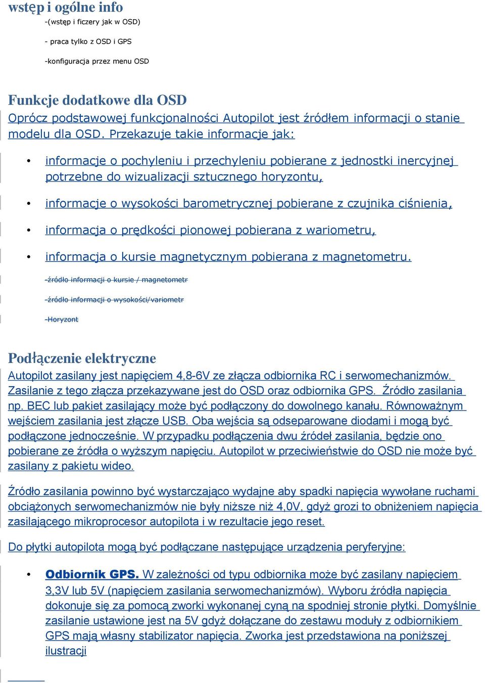 Przekazuje takie informacje jak: informacje o pochyleniu i przechyleniu pobierane z jednostki inercyjnej potrzebne do wizualizacji sztucznego horyzontu, informacje o wysokości barometrycznej