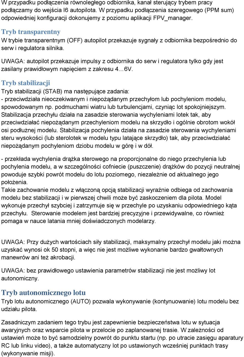 Tryb transparentny W trybie transparentnym (OFF) autopilot przekazuje sygnały z odbiornika bezpośrednio do serw i regulatora silnika.