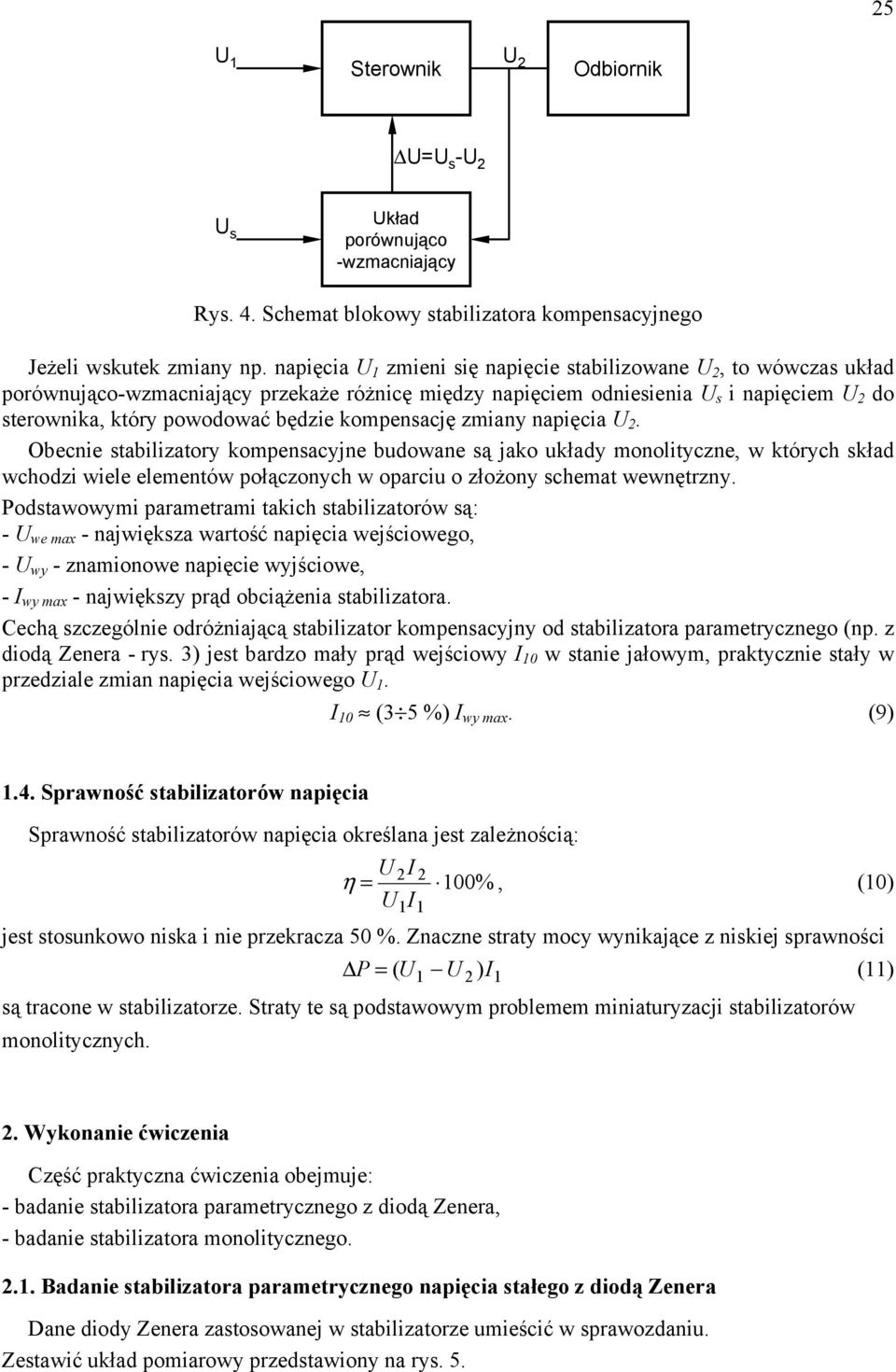 kompensację zmiany napięcia U 2. Obecnie stabilizatory kompensacyjne budowane są jako układy monolityczne, w których skład wchodzi wiele elementów połączonych w oparciu o złożony schemat wewnętrzny.