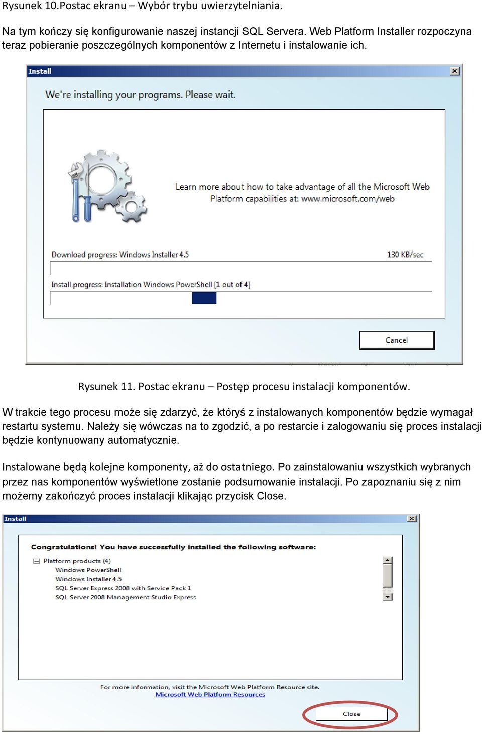 W trakcie tego procesu może się zdarzyć, że któryś z instalowanych komponentów będzie wymagał restartu systemu.