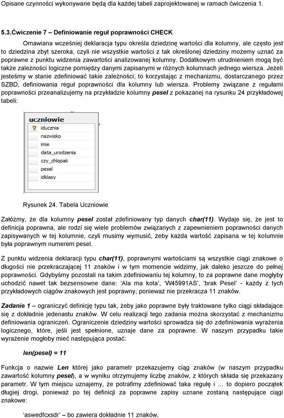 tak określonej dziedziny możemy uznać za poprawne z punktu widzenia zawartości analizowanej kolumny.