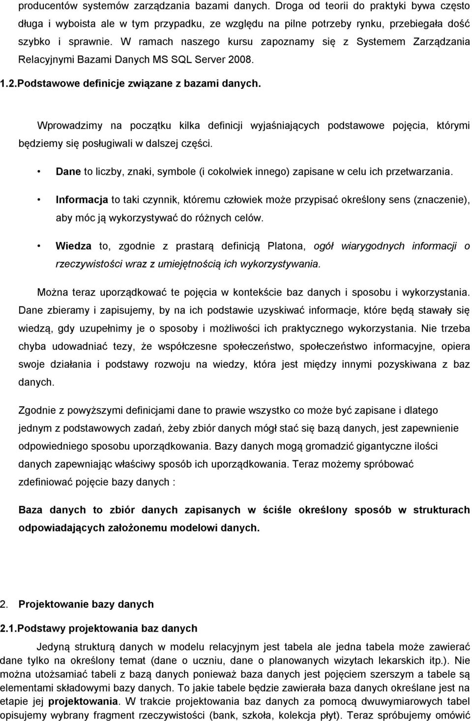 Wprowadzimy na początku kilka definicji wyjaśniających podstawowe pojęcia, którymi będziemy się posługiwali w dalszej części.