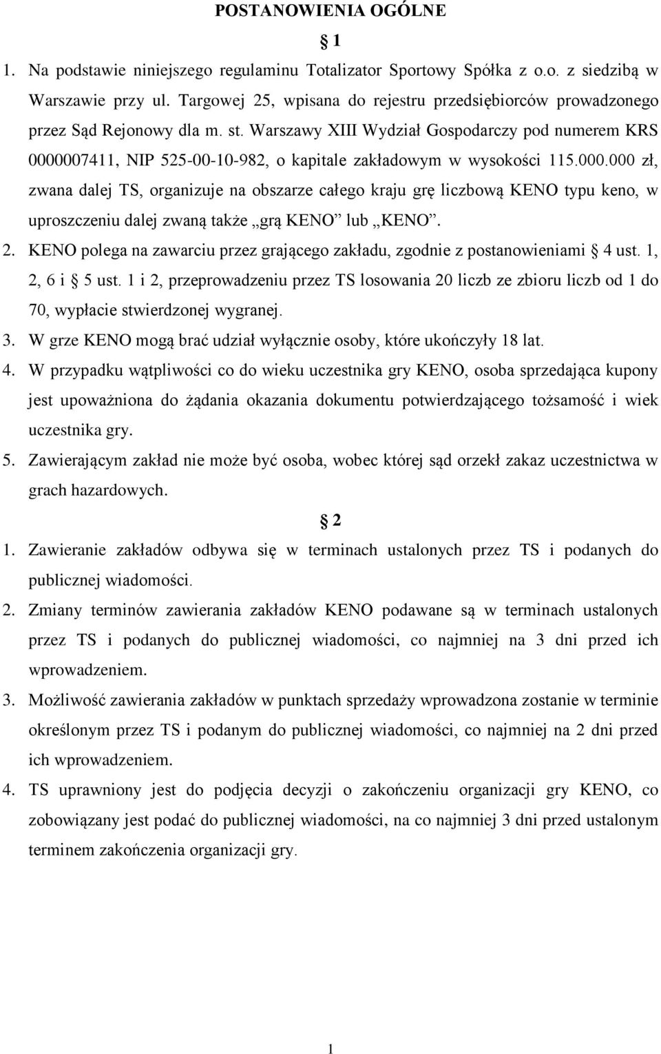 Warszawy XIII Wydział Gospodarczy pod numerem KRS 0000007411, NIP 525-00-10-982, o kapitale zakładowym w wysokości 115.000.000 zł, zwana dalej TS, organizuje na obszarze całego kraju grę liczbową KENO typu keno, w uproszczeniu dalej zwaną także grą KENO lub KENO.