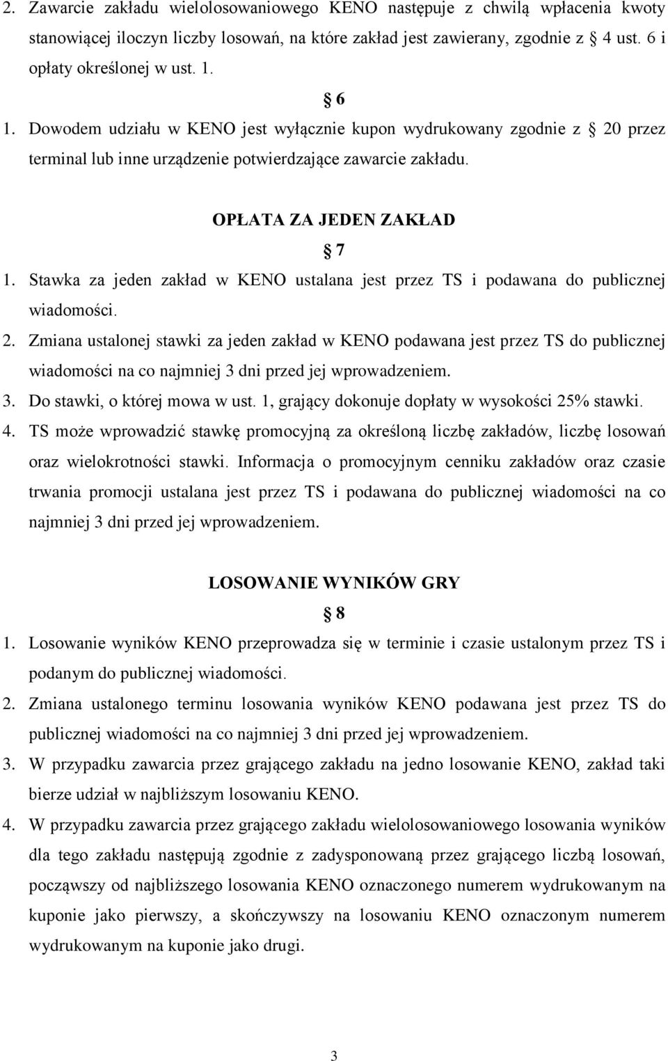 Stawka za jeden zakład w KENO ustalana jest przez TS i podawana do publicznej wiadomości. 2.