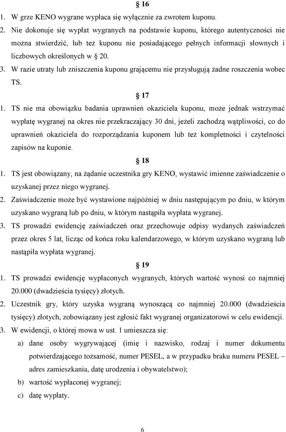 W razie utraty lub zniszczenia kuponu grającemu nie przysługują żadne roszczenia wobec TS. 17 1.