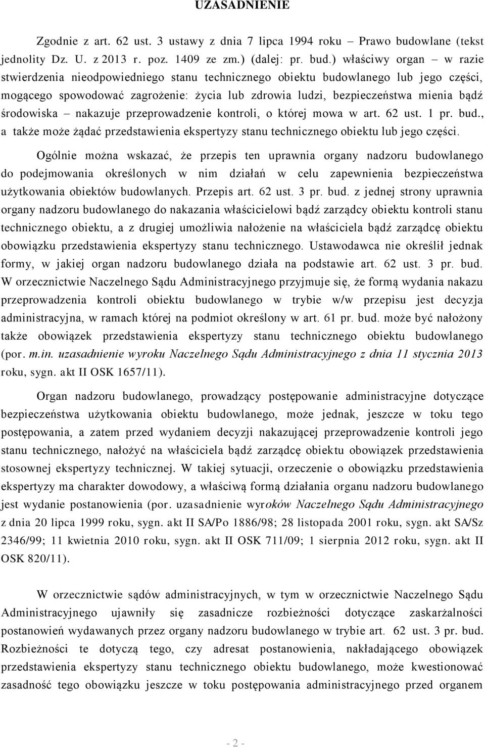 ) właściwy organ w razie stwierdzenia nieodpowiedniego stanu technicznego obiektu budowlanego lub jego części, mogącego spowodować zagrożenie: życia lub zdrowia ludzi, bezpieczeństwa mienia bądź