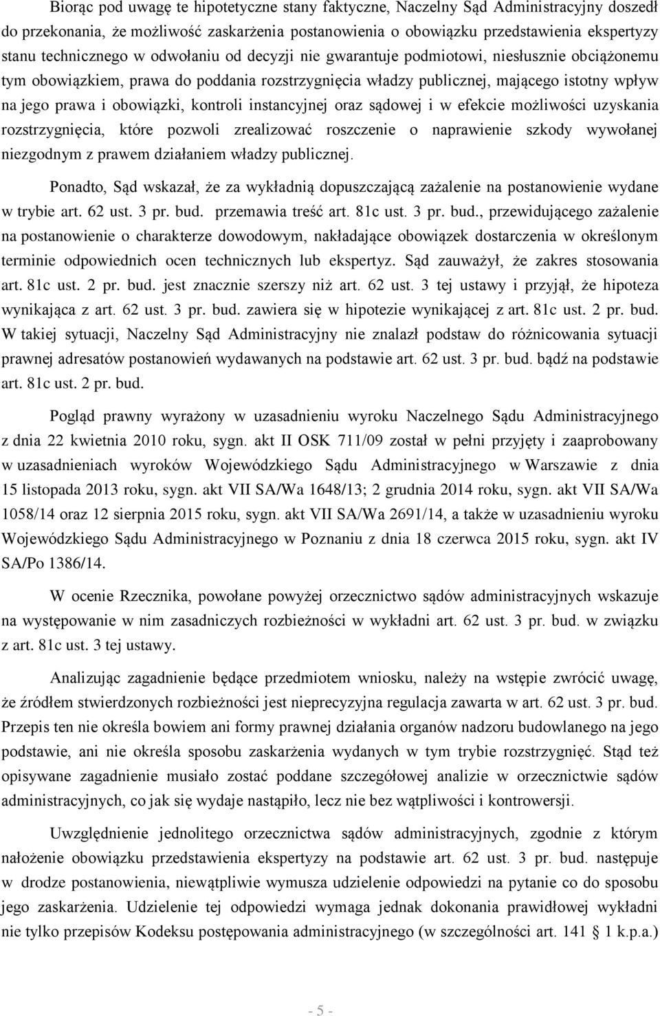 kontroli instancyjnej oraz sądowej i w efekcie możliwości uzyskania rozstrzygnięcia, które pozwoli zrealizować roszczenie o naprawienie szkody wywołanej niezgodnym z prawem działaniem władzy