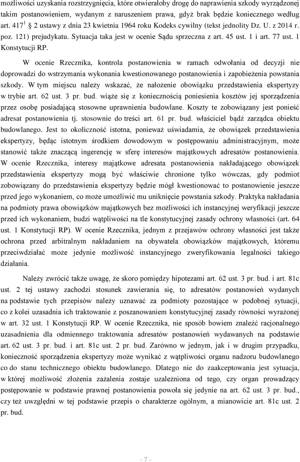 1 Konstytucji RP. W ocenie Rzecznika, kontrola postanowienia w ramach odwołania od decyzji nie doprowadzi do wstrzymania wykonania kwestionowanego postanowienia i zapobieżenia powstania szkody.