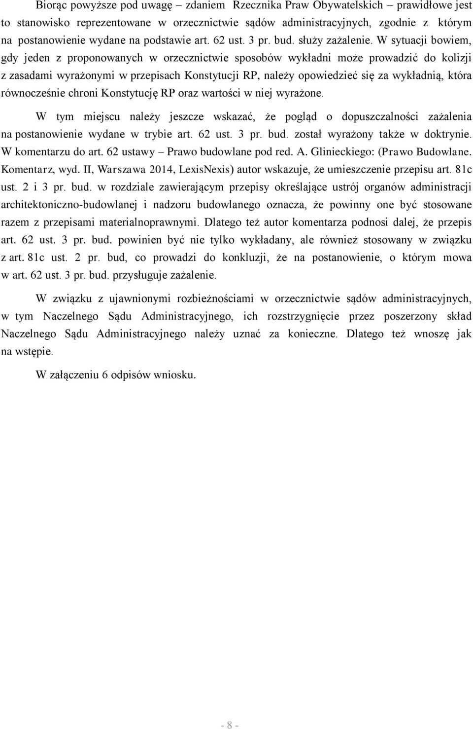 W sytuacji bowiem, gdy jeden z proponowanych w orzecznictwie sposobów wykładni może prowadzić do kolizji z zasadami wyrażonymi w przepisach Konstytucji RP, należy opowiedzieć się za wykładnią, która