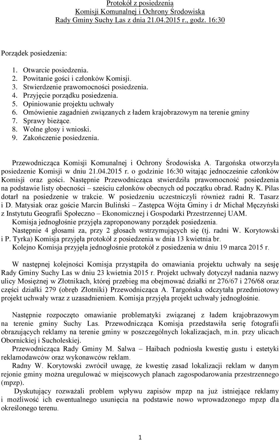 Sprawy bieżące. 8. Wolne głosy i wnioski. 9. Zakończenie posiedzenia. Przewodnicząca Komisji Komunalnej i Ochrony Środowiska A. Targońska otworzyła posiedzenie Komisji w dniu 21.04.2015 r.