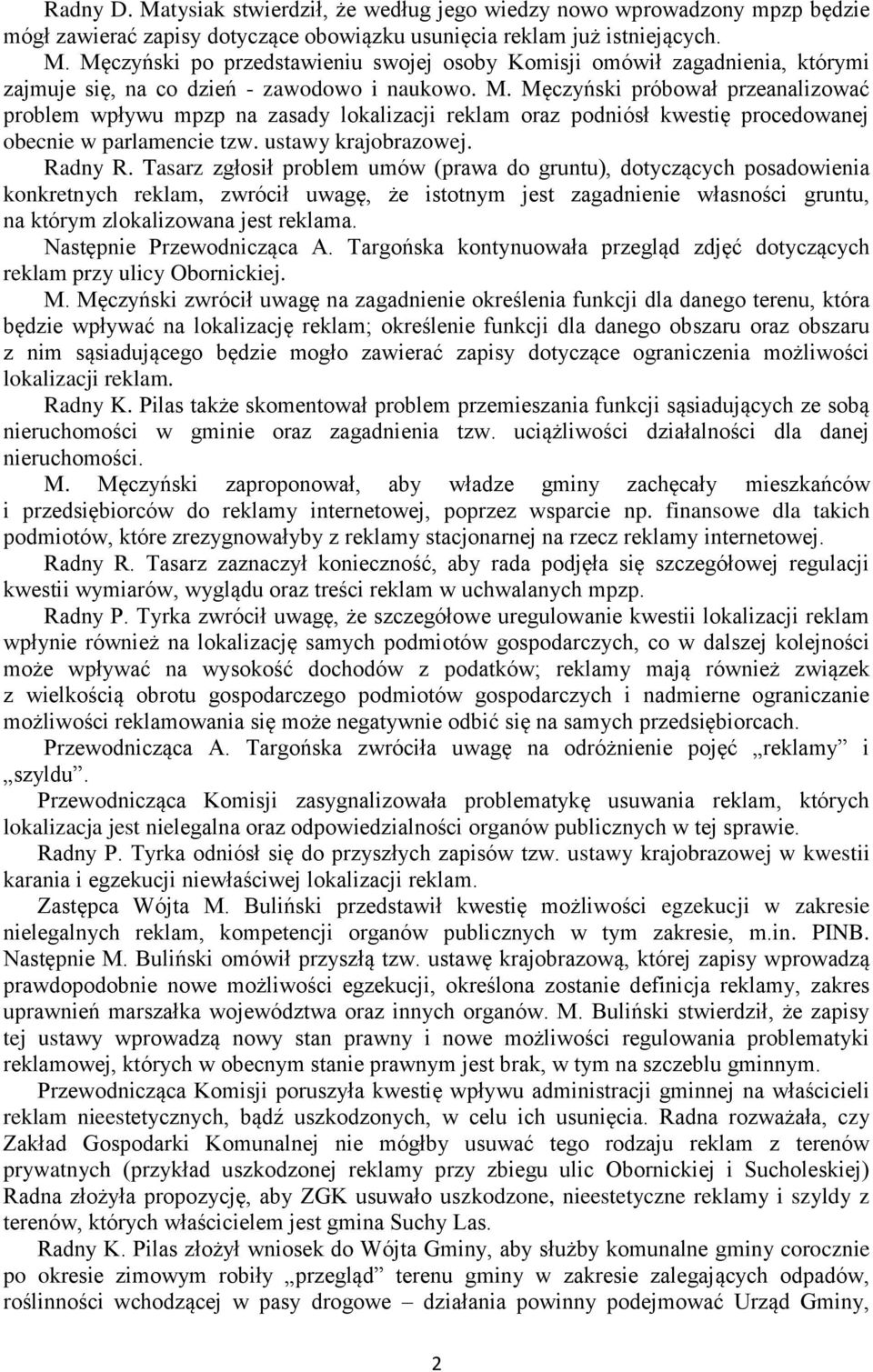 Tasarz zgłosił problem umów (prawa do gruntu), dotyczących posadowienia konkretnych reklam, zwrócił uwagę, że istotnym jest zagadnienie własności gruntu, na którym zlokalizowana jest reklama.