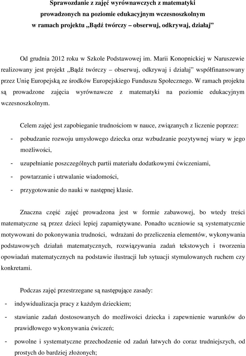 W ramach projektu są prowadzone zajęcia wyrównawcze z matematyki na poziomie edukacyjnym wczesnoszkolnym.