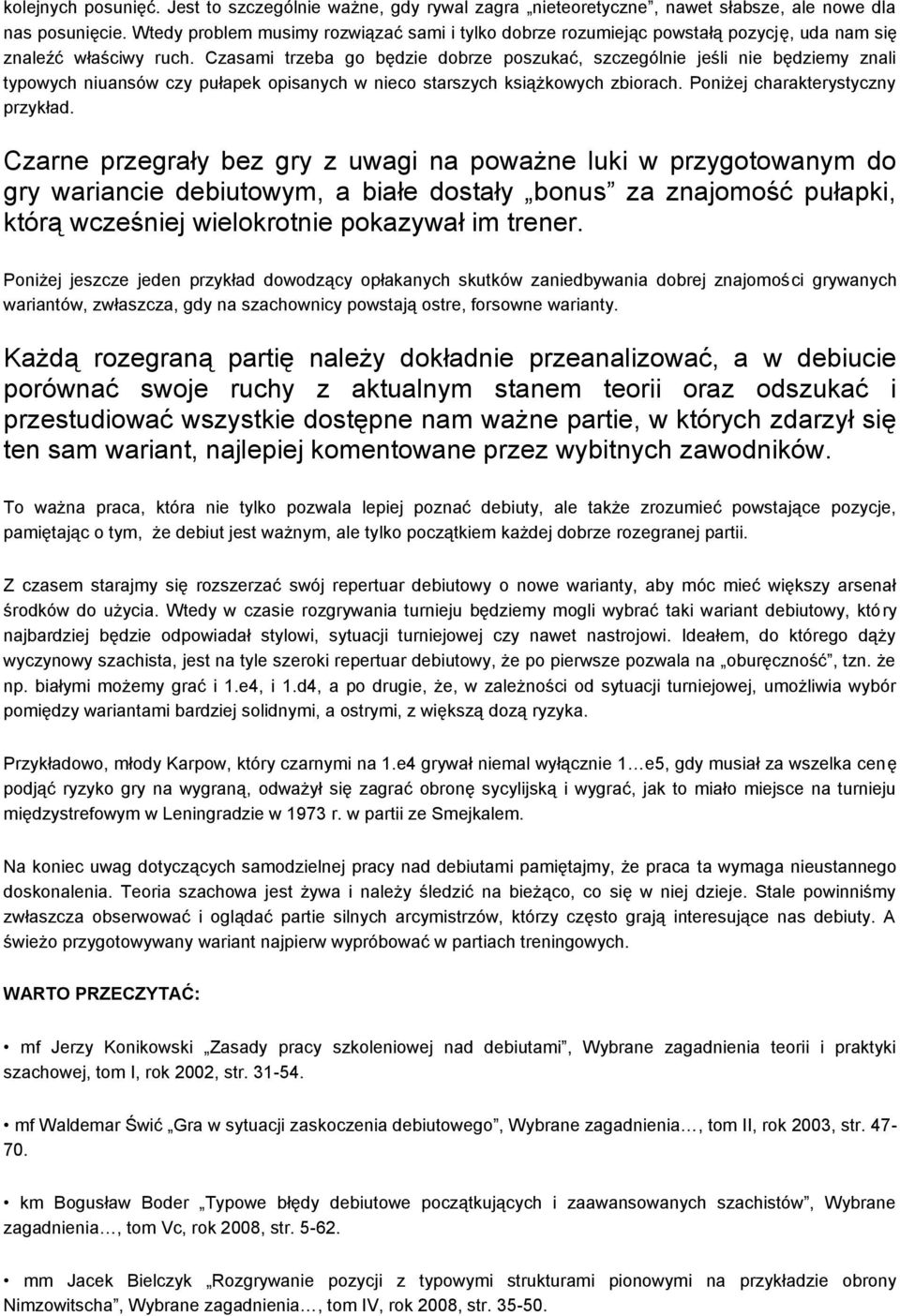 Czasami trzeba go będzie dobrze poszukać, szczególnie jeśli nie będziemy znali typowych niuansów czy pułapek opisanych w nieco starszych książkowych zbiorach. Poniżej charakterystyczny przykład.